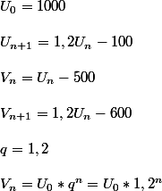 U_0= 1000
 \\ 
 \\ U_{n+1} = 1,2U_n -100
 \\ 
 \\ V_n= U_n -500
 \\ 
 \\ V_{n+1}= 1,2U_n -600
 \\ 
 \\ q=1,2
 \\ 
 \\ V_n = U_0 * q^n = U_0 * 1,2^n